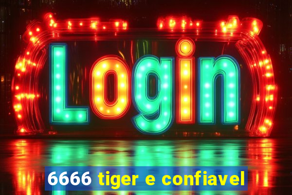 6666 tiger e confiavel